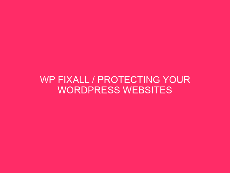 WP FixAll / Protecting Your WordPress Websites Shipshape: The Newest…